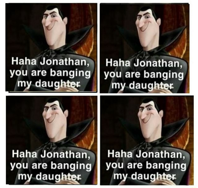 Haha Jonathan You Are Banging My Daughter My Haha Jonathan You Are Banging My Daughitae Haha Jonathan You Are Banging My Haha Jonathan You Are Banging My Ny