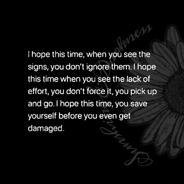 hope-this-time-when-you-see-the-signs-you-don-t-ignore-them-i-hope