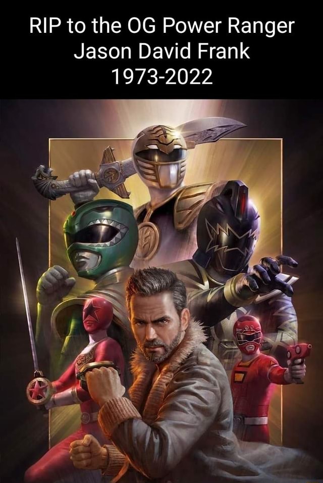 Rip Rangers RIP to the OG Power Ranger Jason David Frank 1973-2022 - iFunny