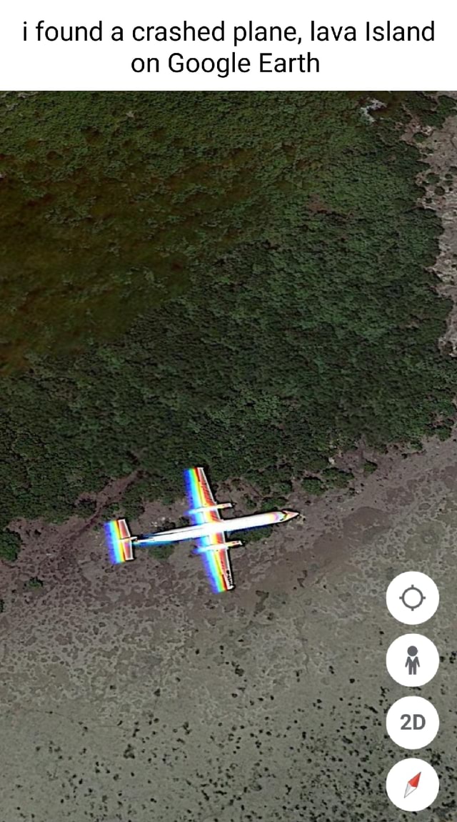 I Found A Crashed Plane Lava Island On Google Earth Ifunny I Found A Crashed Plane Lava Island On Google Earth Ifunny