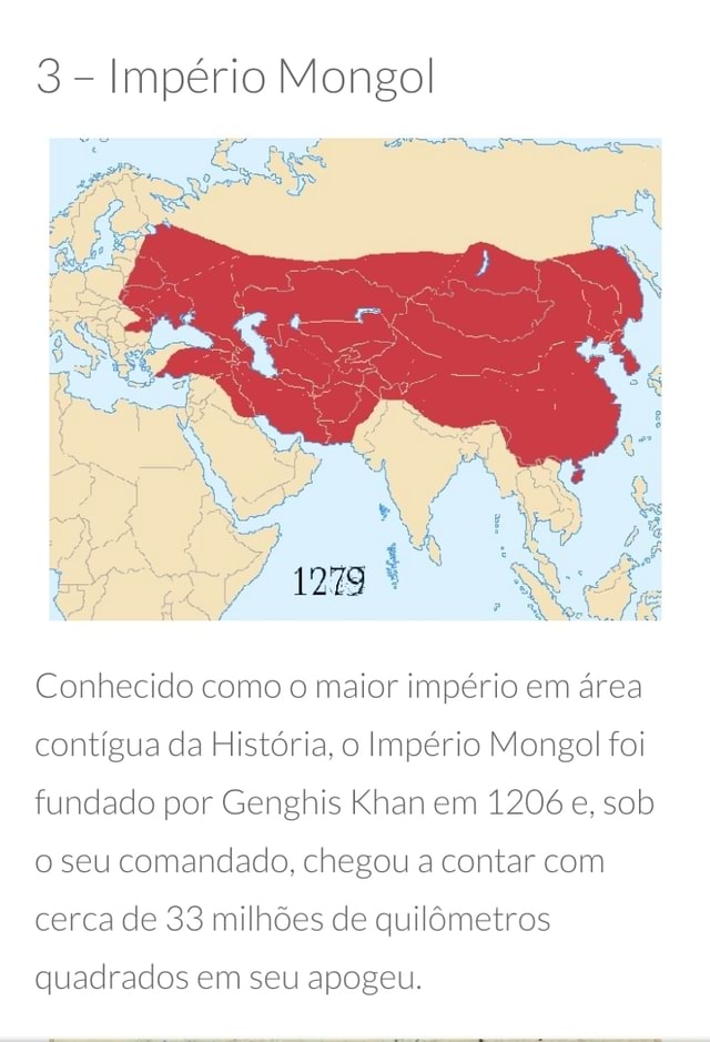 3 Império Mongol Conhecido como o maior império em área contígua da História, o Império 3 Império Mongol Conhecido como o maior império em área contígua da História, o Império