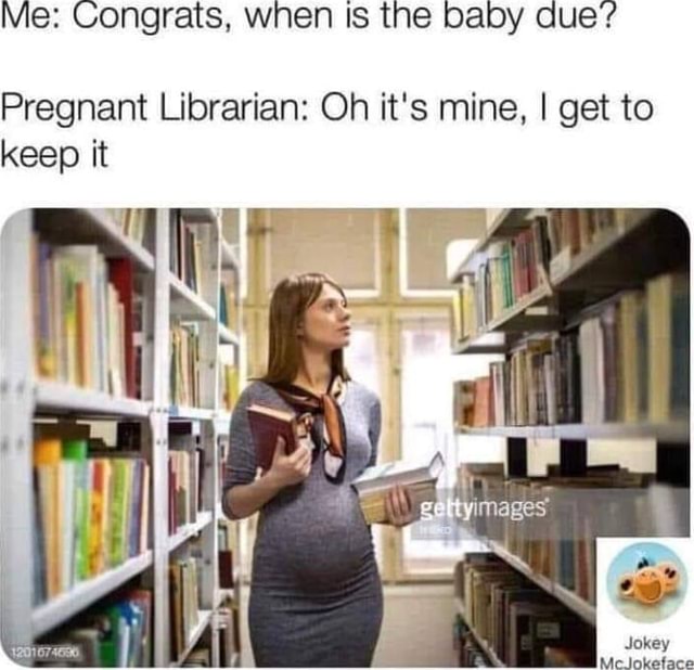 me-congrats-when-is-the-baby-due-pregnant-librarian-oh-it-s-mine-i