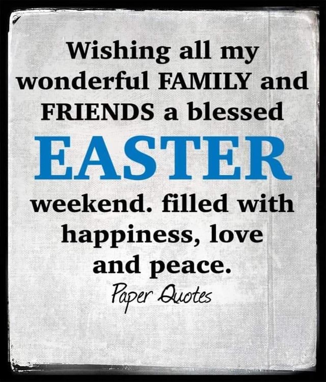 Wishing all my wonderful FAMILY and FRIENDS a blessed I EASTER weekend ...