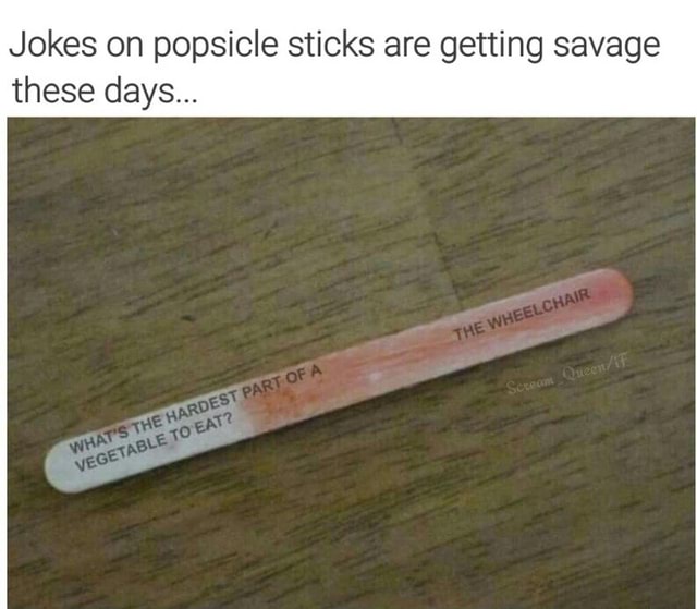 Jokes on popsicle sticks are getting savage these days... iFunny )