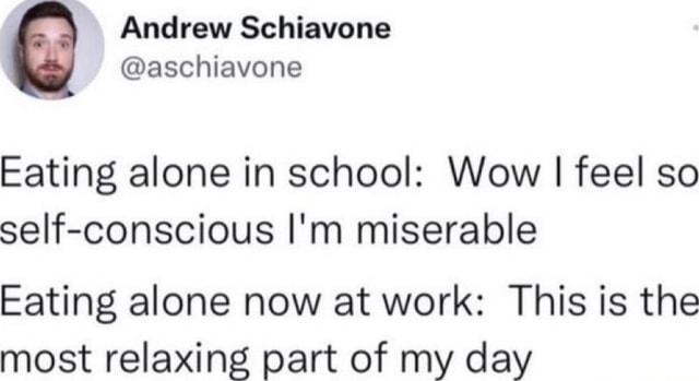 Andrew Schiavone aschiavone Eating alone in school Wow I feel so self