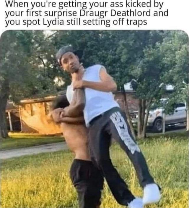 When you're getting your ass kicked by your first surprise Draugr ...