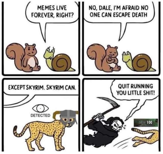 Memes Live No Dale I M Afraid No Forever Right One Can Escape Death Quit Running You Little Shit Ifunny