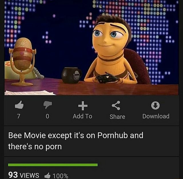 Bee Movie Porn - Share Bee Movie except it's on Pornhub and there's no porn - iFunny :)