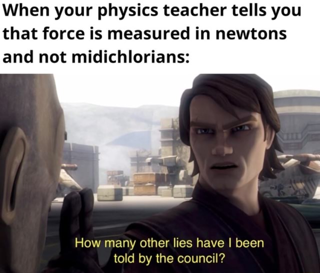 when-your-physics-teacher-tells-you-that-force-is-measured-in-newtons