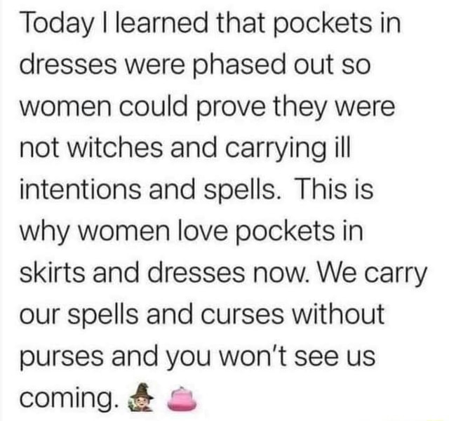 Today I learned that pockets in dresses were phased out so women could