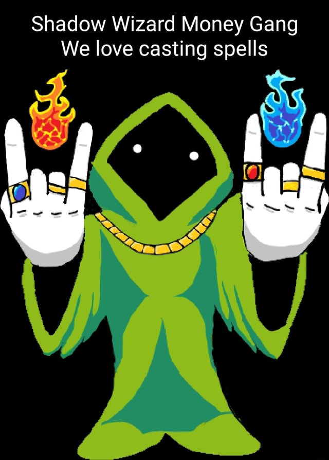 Shadow Wizard Money Gang We love casting spells iFunny