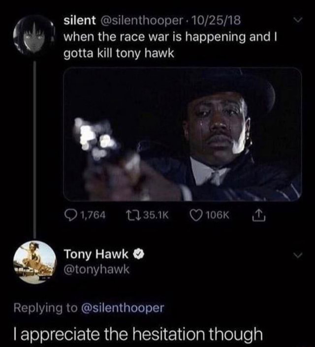 When the race war is happening and I gotta kill tony hawk 4 br O1,764