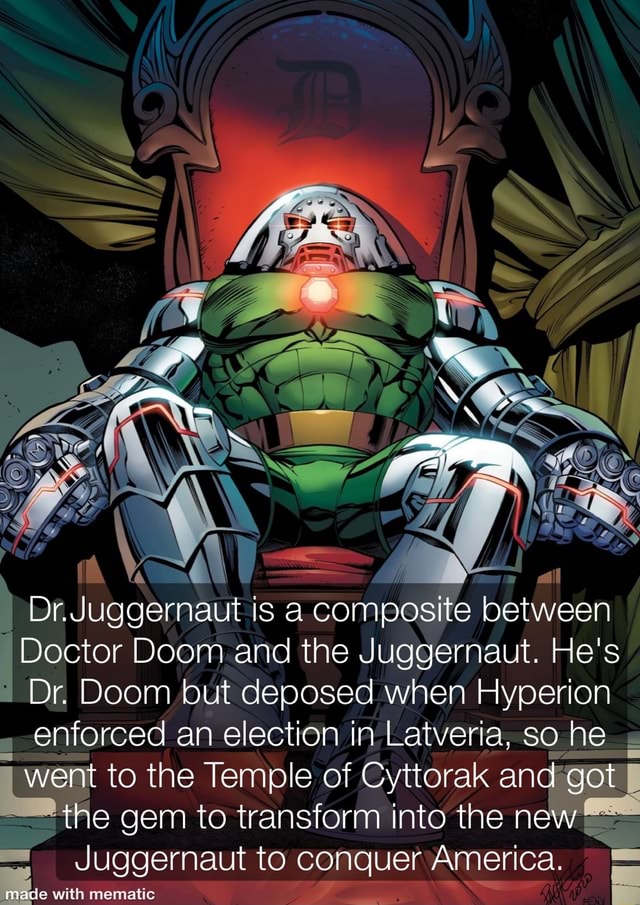 Dr. Juggernaut is a composite between Doctor Doom and the Juggernaut