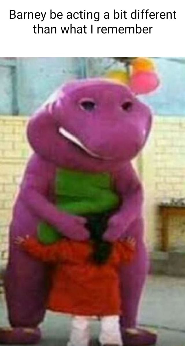 Barney be acting a bit different than what I remember - iFunny