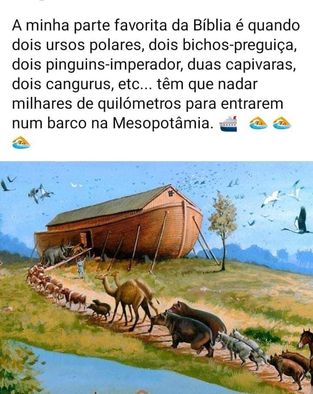 A minha parte favorita da Bíblia é quando dois ursos polares, dois bichospreguiça, dois A minha parte favorita da Bíblia é quando dois ursos polares, dois bichospreguiça, dois