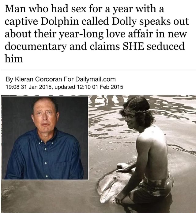 Man Who Had Sex For A Year With A Captive Dolphin Called Dolly Speaks 0997