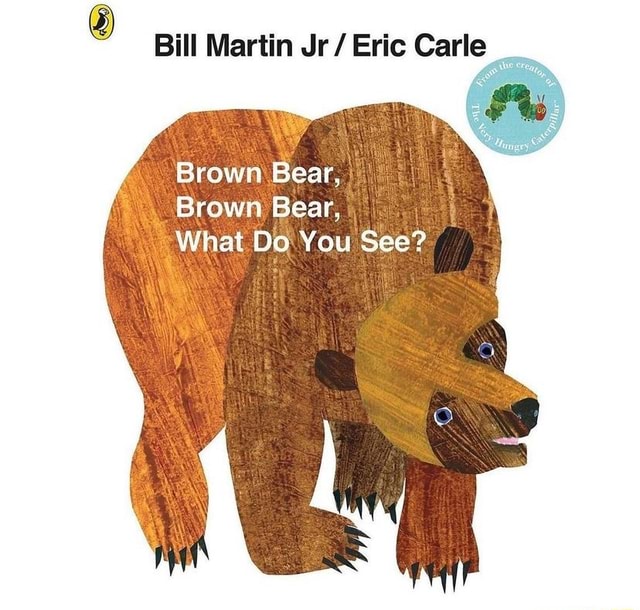 Bill Martin Jr / Eric Carle Brown Bear, I Brawn Bear, What Do You See ...