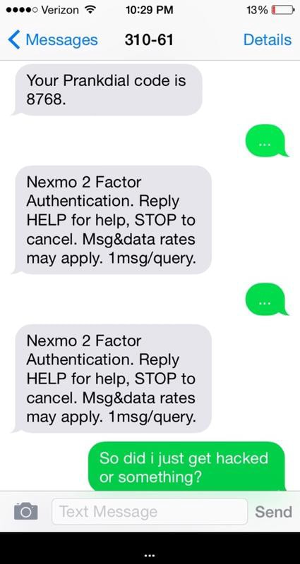 Messages 310 61 Detahs Your Prankdial Code Is 8768 Nexmo 2 Factor Authentication Reply Help For Help Stop To Cancel Msg Data Rates May Apply 1msg Query Nexmo 2 Factor Authentication Reply Help For