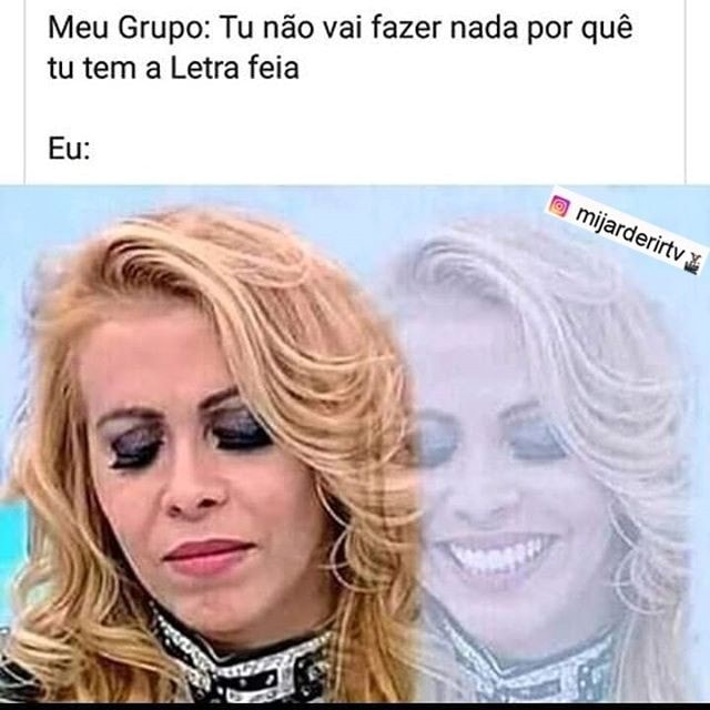 Meu Grupo Tu Não Vai Fazer Nada Por Quê Tu Tem A Letra Feia Ifunny