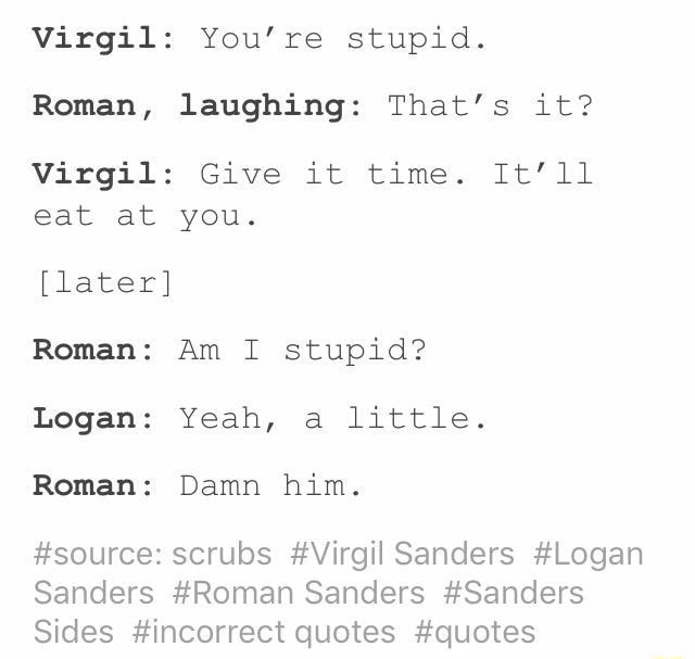 Virgil: You're stupid. Roman, laughing: That’s it? Virgil: Give it time ...