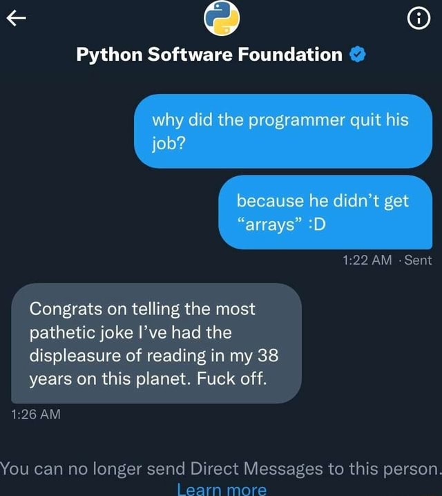 Python Software Foundation why did the programmer quit his job? because ...
