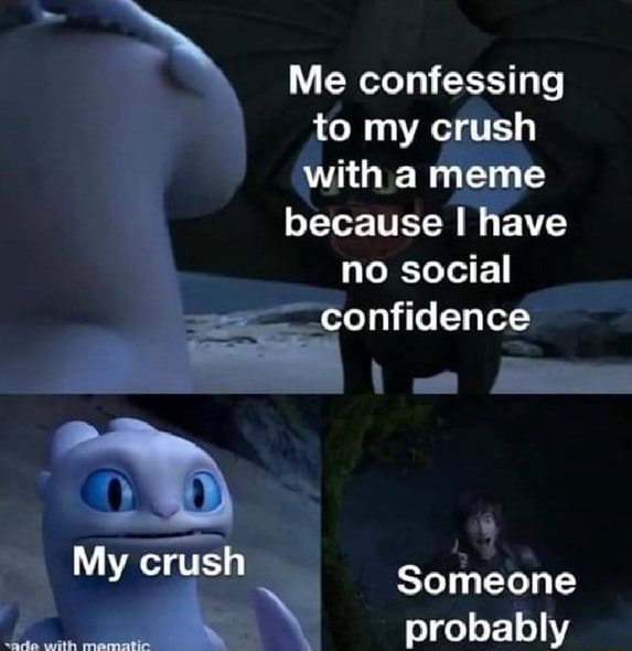 Me Confessing To My Crush With A Meme Because I Have No Social Rª Confidence