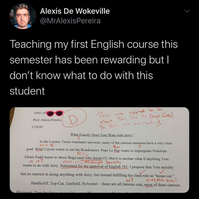 Alexis De Wokeville Teaching My First English Course This Semester Has Been Rewarding But I Don T Know What To Do With This Student What Exactly Does Tom Want With Jerry Tues Cinematic
