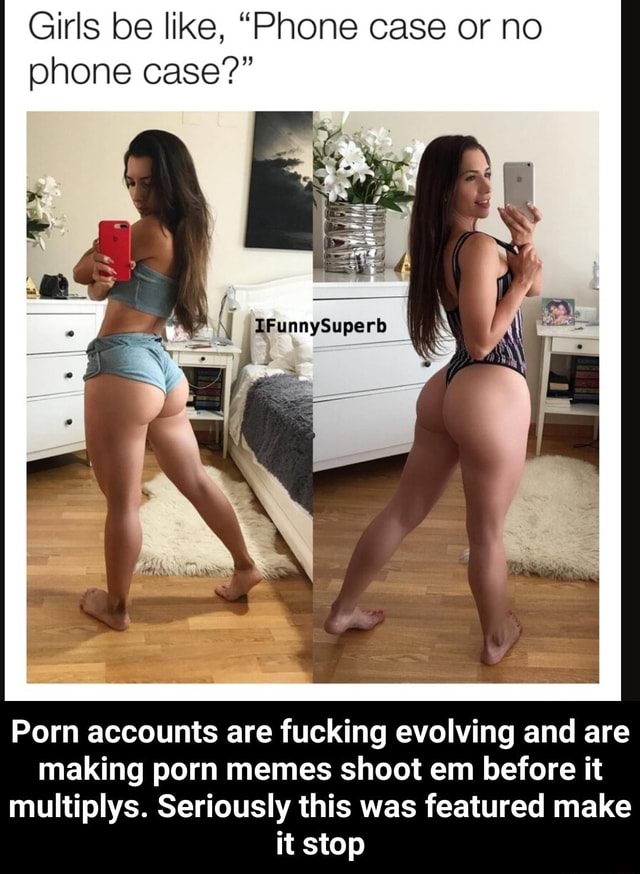 Porn accounts are fucking evolving and are making porn memes shoot em  before it multiplys. Seriously this was featured make it stop - iFunny :)