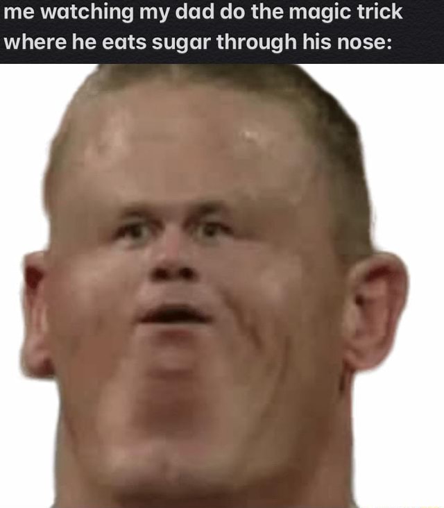 Me watching my dad do the magic trick where he eats sugar through his