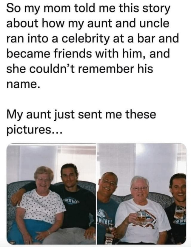 So my mom told me this story about how my aunt and uncle ran into a ...