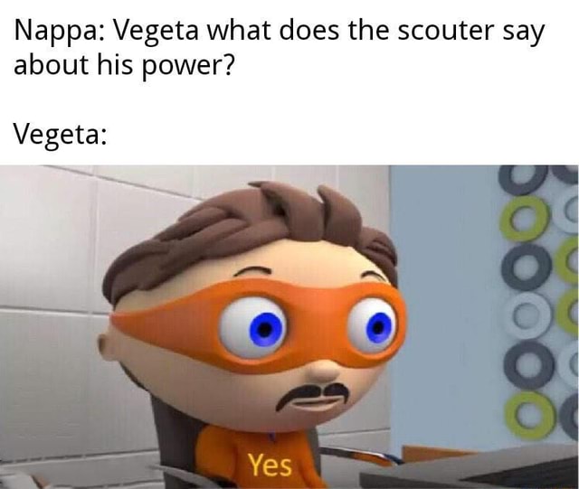 Nappa Vegeta What Does The Scouter Say About His Power Vegeta IFunny