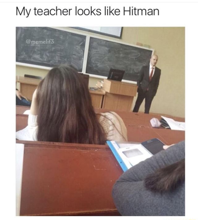 Memes My teacher looks like Hitman iFunny