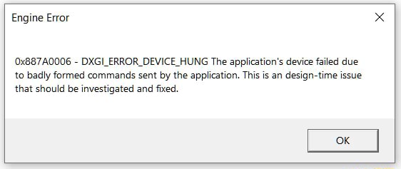Engine Error 0x7a0006 Dxgi Error Device Hung The Application S Device Failed Due To Badly Formed Commands Sent By The Application This Is An Design Time Issue That Should Be Investigated And Fixed Ok