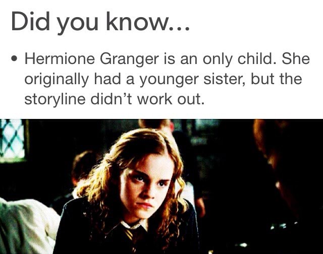 Did you know... ' Hermione Granger is an only child. She originally had ...