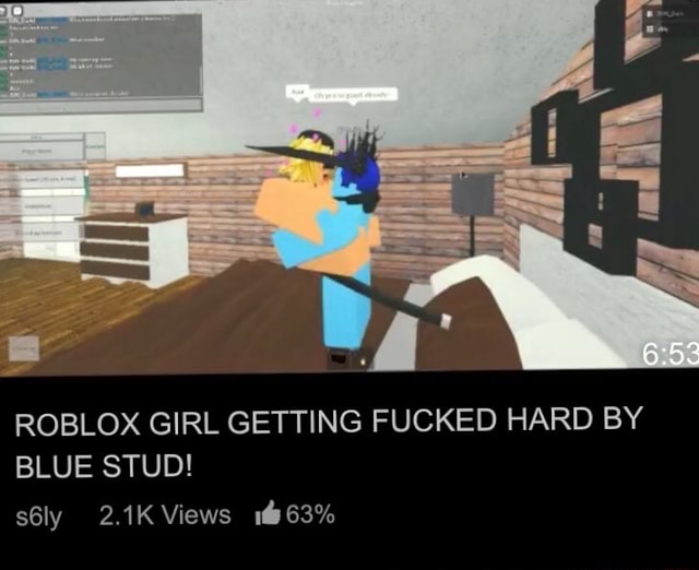 Ss Roblox Girl Getting Fucked Hard By Blue Stud S6ly 2 1k Views 63 - wettish is a weird ass roblox dude