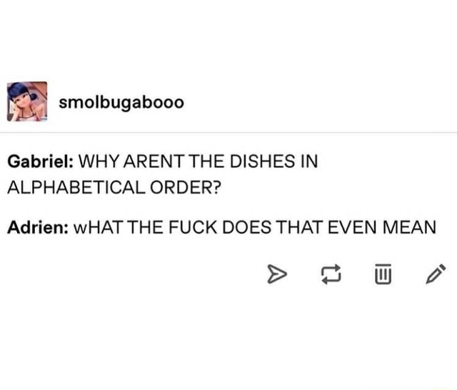 gabriel-why-arent-the-dishes-in-alphabetical-order-adrien-what-the-fuck-does-that-even-mean