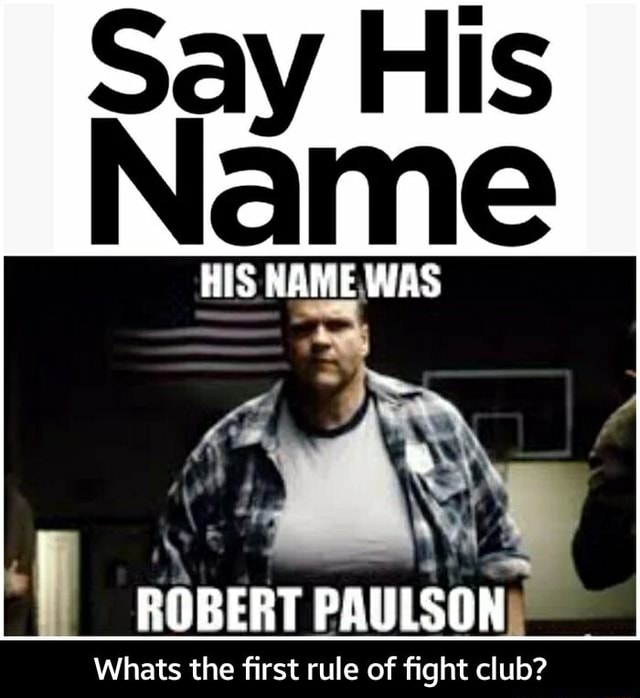 His Name Was Robert Paulson Whats The First Rule Of Fight Club Whats The First Rule Of Fight Club