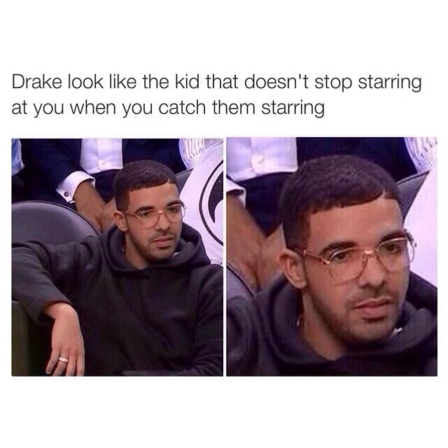 Drake look like the kid that doesn‘t stop starring at you when you ...