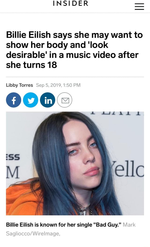 Billie Eilish Says She May Want To Show Her Body And Look Desirable In A Music Video After She 