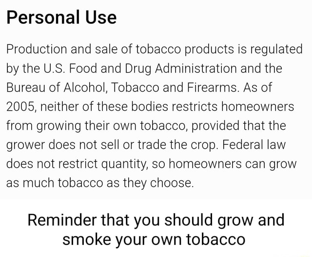 Personal Use Production and sale of tobacco products is regulated by the U.S. Food and Drug