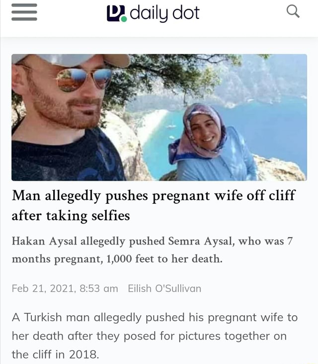 Man Allegedly Pushes Pregnant Wife Off Cliff After Taking Selfies Hakan Aysal Allegedly Pushed