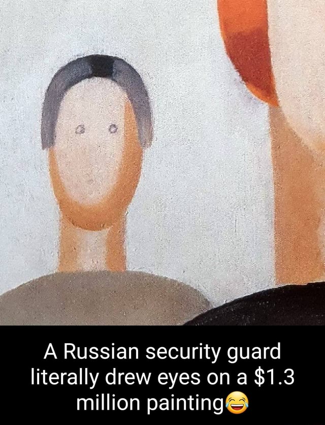 A Russian security guard literally drew eyes on a 1.3 million painting