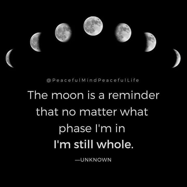 The moon is a reminder that no matter what phase I'm in I'm still whole ...