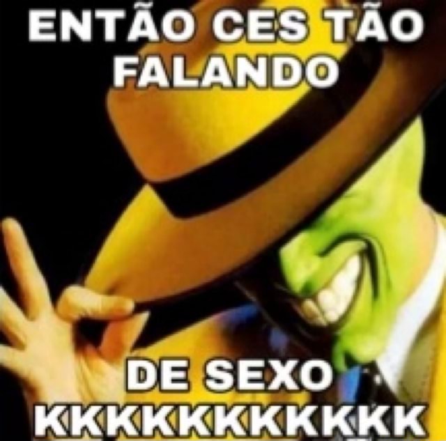 EntÃo Ces Tao Falando De Sexo Kkkkkkkk Kkk Ifunny Brazil 4724