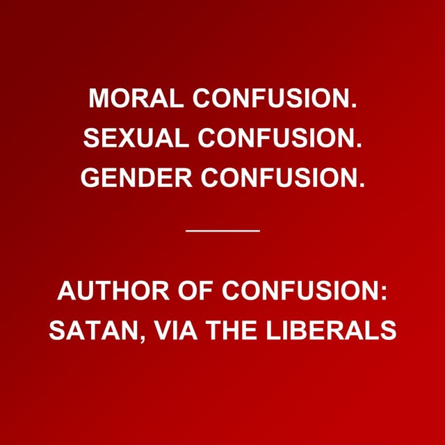 Moral Confusion Sexual Confusion Gender Confusion Author Of Confusion Satan Via The