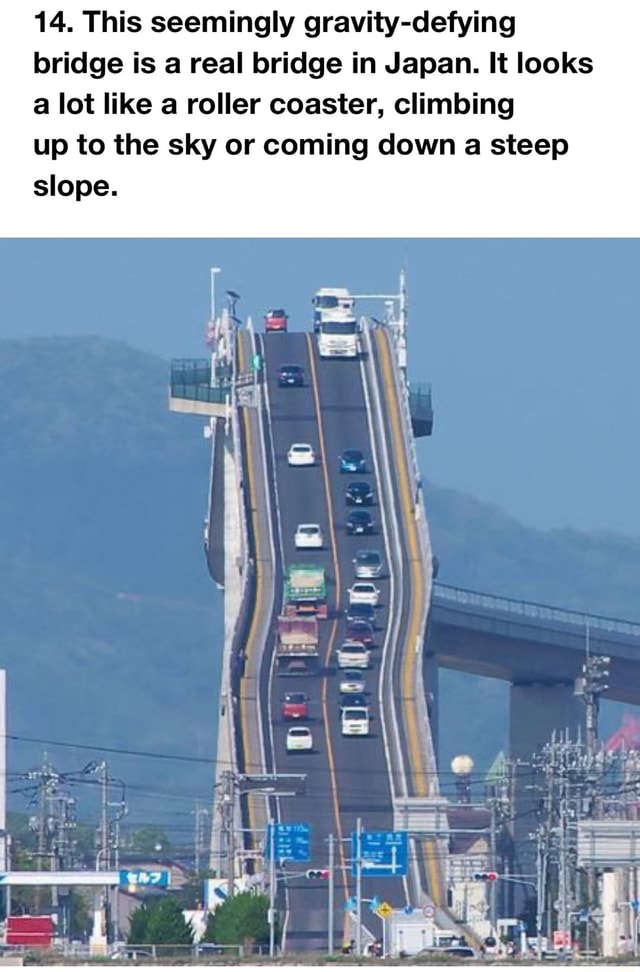 14. This seemingly gravity-defying bridge is a real bridge in Japan. It ...