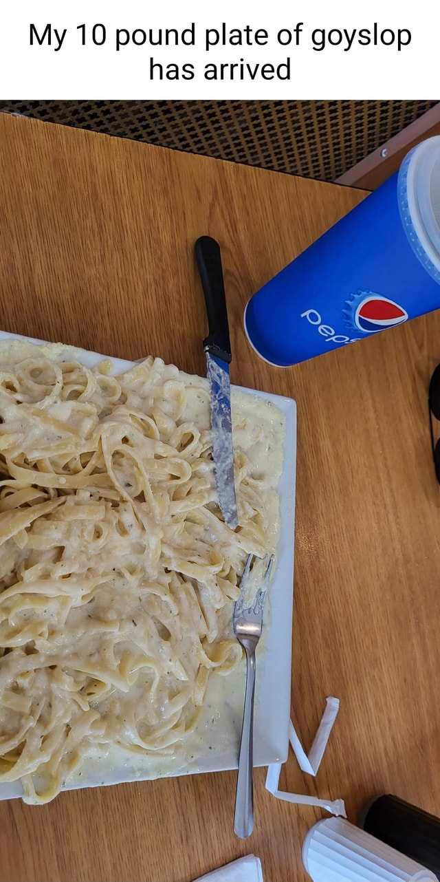 My 10 pound plate of goyslop has arrived iFunny