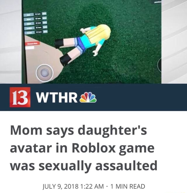 Mom Says Daughter S Avatar In Roblox Game Was Sexually Assaulted - roblox sexual assault reddit
