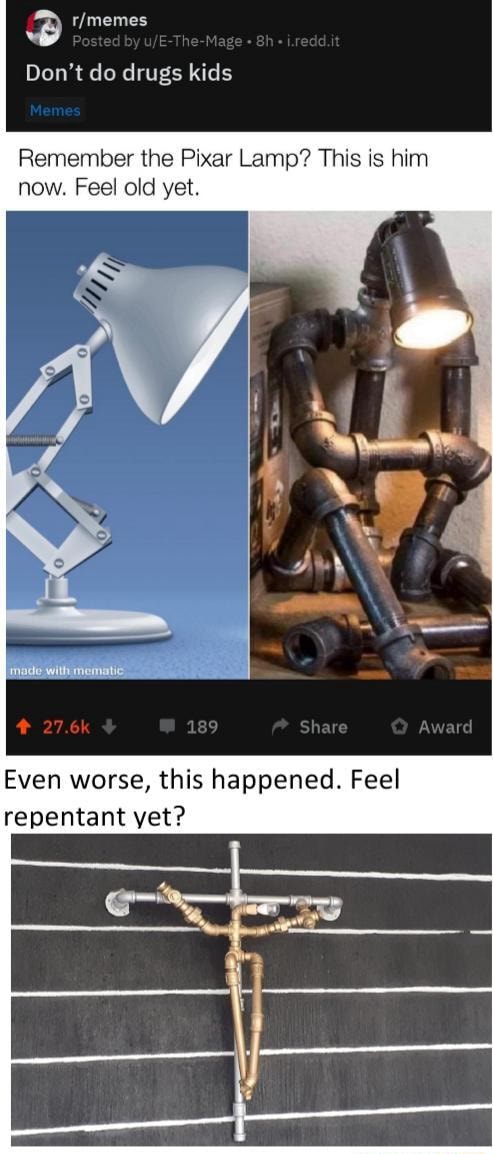 D r/memes Remember the Pixar Lamp? This is him now. Feel old yet. Even ...