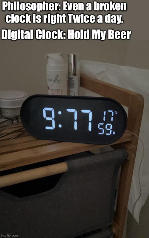 Philosopher Even a broken Clock is right Twice a day. Digital Clock